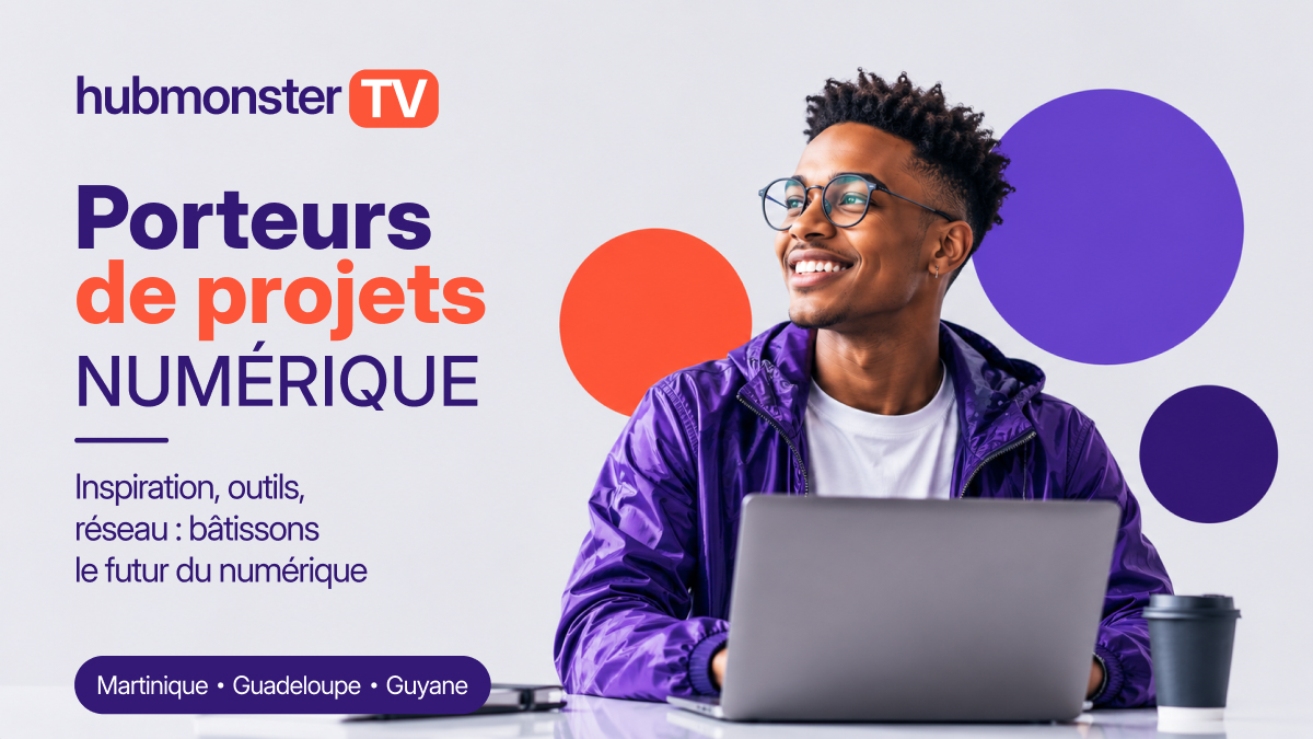 Visuel Hubmonster TV — Porteurs de projets numériques, inspiration et réseau. Mention Martinique, Guadeloupe, Guyane.